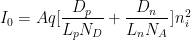 I_0 = Aq[dfrac{D_p}{L_pN_D} + dfrac{D_n}{L_nN_A}]n_i^2