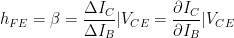 h_{FE} = beta = dfrac{Delta I_C}{Delta I_B}|V_{CE} = dfrac{partial I_C}{partial I_B}|V_{CE}