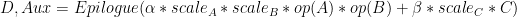 latex.php?latex=D%2C+Aux%3D+Epilogue%28%5Calpha+%2A+scale_%7BA%7D+%2A+scale_%7BB%7D+%2A+op%28A%29+%2A+op%28B%29+%2B+%5Cbeta+%2A+scale_%7BC%7D+%2A+C%29&bg=transparent&fg=000&s=0&c=20201002