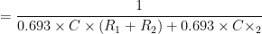 = \dfrac{1}{0.693 \times C \times （R_1 + R_2） + 0.693 \times C \times _2}