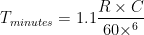 T_{分钟} = 1.1 dfrac{R times C}{60 times^6}