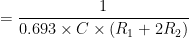 = \dfrac{1}{0.693 \times C \times （R_1 + 2R_2）}