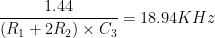 dfrac{1.44}{（R_1 + 2R_2）times C_3} = 18.94 KHz