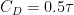 C_D = 0.5tau