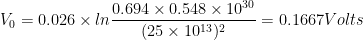 V_0 = 0.026 times lndfrac{0.694 times 0.548 times 10^{30}}{（25 times 10^{13}）^2}= 0.1667 伏