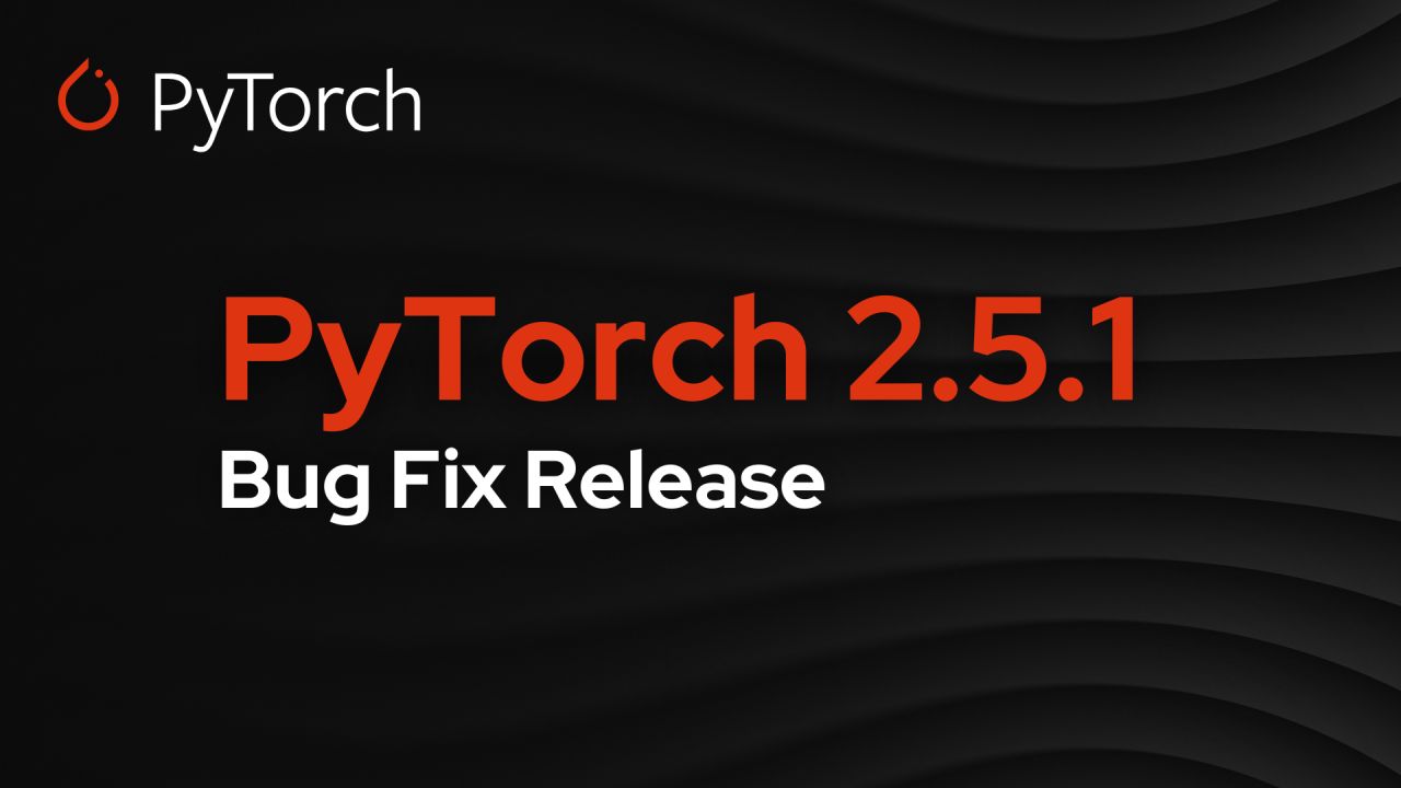 PyTorch 2.5.1: Bugs<b class='flag-5'>修復(fù)</b>版<b class='flag-5'>發(fā)布</b>