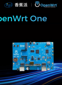 #香蕉派 和#Openwrt 官方合作推出OpeWrtOne開發(fā)板 #MT7981Soc 支持POE