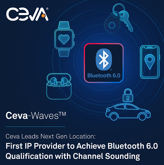 Ceva引領<b class='flag-5'>下一代</b>定位技術，率先推出帶有信道探測功能之 藍牙6.0<b class='flag-5'>認證</b>IP，已經與十多家客戶緊密合作